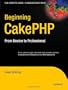 Beginning CakePHP: From Novice to Professional (Expert's Voice in Web Development)