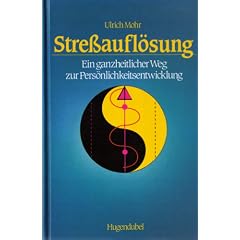 Stressaufl�sung. Ein ganzheitlicher Weg zur Pers�nlichkeitsentwicklung