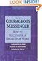 The Courageous Messenger: How to Successfully Speak Up at Work (Jossey-Bass Business & Management Series)