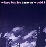 Search : Where But for Caravan Would I?