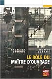 Le rôle du maître d ouvrage : Optimiser les pratiques de la maîtrise d ouvrage pour une qualité durable des constructions