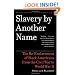 Slavery by Another Name: The Re-Enslavement of Black Americans from the Civil War to World War II