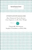 Innovation Killers: How Financial Tools Destroy Your Capacity to Do New Things (Harvard Business Review Classics)