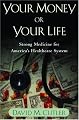 Your Money or Your Life: Strong Medicine for America's Health Care System