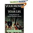 Your Money or Your Life: Strong Medicine for America's Health Care System