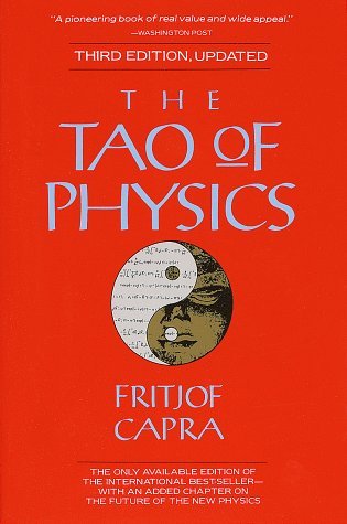 The Tao of Physics: An Exploration of the Parallels Between Modern Physics and Eastern Mysticism, by Fritjof Capra