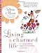 Living a Charmed Life: Your Guide to Finding Magic in Every Moment of Every Day