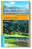 Produkt-Bild: Glitzernde Bergseen unter hohen Gipfeln. Wanderungen zu verborgenen Gew&auml;ssern in Bayern und Tirol