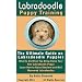 Labradoodle Puppy Training: The Ultimate Guide on Labradoodle Puppies, What to Do When You Bring Home Your New Labradoodle Puppy, Learn How to Raise Obedient and Well Mannered Labradoodles