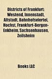 Districts of Frankfurt: Westend, Innenstadt, Altstadt, Bahnhofsviertel, Hchst, Frankfurt-Bergen-Enkheim, Sachsenhausen, Zeilsheim