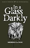 In A Glass Darkly (Tales of Mystery & The Supernatural)