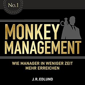 Monkey Management: Wie Manager in weniger Zeit mehr erreichen