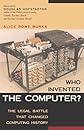 Who Invented the Computer? The Legal Battle That Changed Computing History