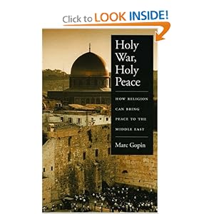 Holy War, Holy Peace: How Religion Can Bring Peace to the Middle East by Marc Gopin