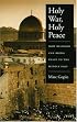 Holy War, Holy Peace: How Religion Can Bring Peace to the Middle East