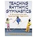 Teaching Rhythmic Gymnastics:A Developmentally Appropriate Approach (Paperback Book)
