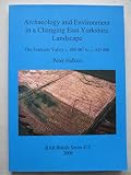 Archaeology and environment in a changing East Yorkshire landscape : the Foulness Valley c. 800 BC to c. AD 400