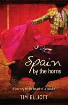 Spain by the Horns: A Journey to the Heart of a Culture