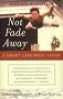 Not Fade Away: A Short Life Well Lived