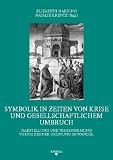 Produkt-Bild: Symbolik in Zeiten von Krise und gesellschaftlichem Umbruch: Darstellung und Wahrnehmung vormoderner Ordnung im Wandel