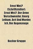 Produkt-Bild: Ernst Wei (Schriftsteller): Ernst Wei, Der Arme Verschwender, Georg Letham. Arzt Und M Rder, Ich, Der Augenzeuge