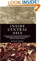 Inside Central Asia: A Political and Cultural History of Uzbekistan, Turkmenistan, Kazakhstan, Kyrgyzstan, Tadjikistan, Turkey and Iran