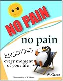 NO PAIN = NO PAIN Enjoying Every Moment of Your Life