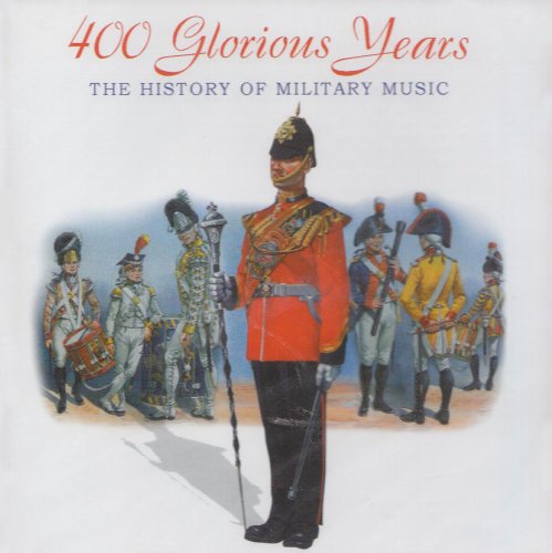 CD-Charts  Music : 400 Glorious Years: the History of Military Music