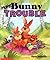 More Bunny Trouble