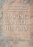 Making cancer history : disease and discovery at the University of Texas M.D. Anderson Cancer Center