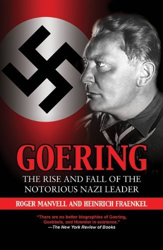 Goering: The Rise and Fall of the Notorious Nazi Leader 8th Edition by Manvell, Roger, Fraenkel, Heinrich (2011) Paperback