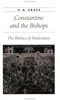Constantine and the Bishops: The Politics of Intolerance (Ancient Society and History)