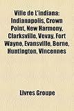 Ville de L'Indiana: Indianapolis, Crown Point, New Harmony, Clarksville, Vevay, Fort Wayne, Evansville, Berne, Huntington, Vincennes-