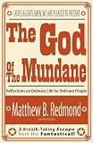 The God Of The Mundane: Reflections on Ordinary Life for Ordinary People