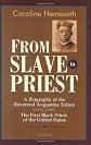 From Slave to Priest: A Biography of the Reverend Augustine Tolton (1854 - 1897) : First Black American Priest of the United States