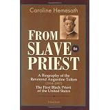 From Slave to Priest: A Biography of the Reverend Augustine Tolton (1854-1897) First Black American Priest of the United Statesby Sister Caroline Hemsath