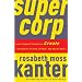 SuperCorp: How Vanguard Companies Create Innovation, Profits, Growth, and Social Good