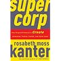 Supercorp: How Vanguard Companies Create Innovatio&hellip by Rosabeth Moss Kanter