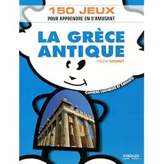 La Gr�ce antique: 150 jeux pour apprendre en s'amusant