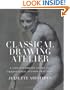 Classical Drawing Atelier: A Contemporary Guide to Traditional Studio Practice