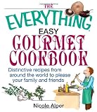 The Everything Easy Gourmet Cookbook: Over 250 Distinctive recipes from arounf the world to please your family and friends (Everything (Cooking))