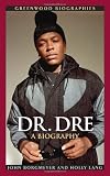 Dr. Dre: A Biography (Greenwood Biographies)