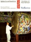 S&uuml;dkorea - DuMont Kunst-Reisef&uuml;hrer - Kunst und Kultur im Land der Hohen Sch&ouml;nheit - Anneliese Keilhauer, Peter Keilhauer