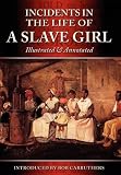 Incidents In The Life Of A Slave Girl - Illustrated & Annotated