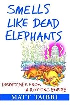 Smells Like Dead Elephants: Dispatches from a Rotting Empire
