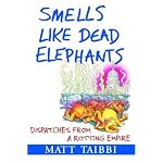 Smells Like Dead Elephants: Dispatches from a Rotting Empire book cover