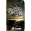 So You Don't Want to Go to Church Anymore: An Unexpected Journey