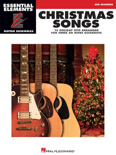 Christmas Songs - 15 Holiday Hits Arranged for Three or More Guitarists: Essential Elements Guitar Ensembles Mid Beginner Level