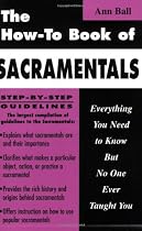 The How-To Book of Sacramentals: Everything You Need to Know But No One Ever Taught You