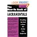 The How-To Book of Sacramentals: Everything You Need to Know But No One Ever Taught You